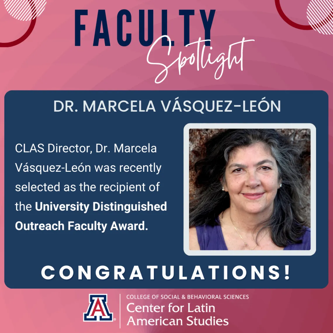 CLAS Director, Dr. Marcela Vásquez-León was recently selected as the recipient of the University Distinguished Outreach Faculty Award.